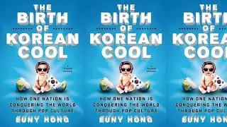 'The Birth of Korean Cool' by Euny Hong | Review & Analysis / 유니 홍 / 책 리뷰