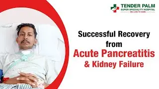Acute Severe Pancreatitis Treatment | Kidney Failure Case Successfully Managed at Tender Palm