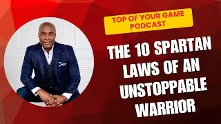 The 10 Spartan Laws of an Unstoppable Warrior | Top of Your Game Podcast with Dr. Floyd