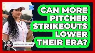 Can More Pitcher Strikeouts Lower Their ERA?
