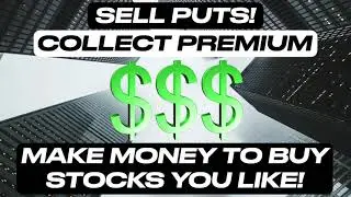 SELL PUTS - GET PAID TO BUY STOCKS YOU LIKE!