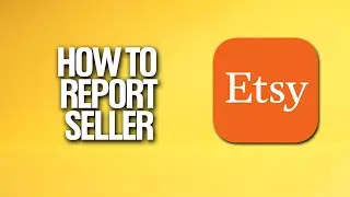 How To Report A Seller In Etsy Tutorial