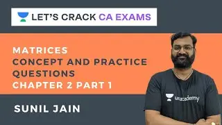 Matrices | Concept & Practice Questions | Part 1 | Maths | CA Exams