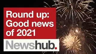 A year in review: Looking back at the good news of 2021 | Newshub