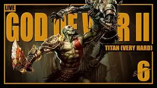 God of War 2 (TITAN) Very Hard LIVE 🔥 Kratos Unleashed Episode 6 | RKlarify