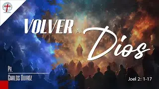 Volver a Dios. / Joel 2: 1-17.