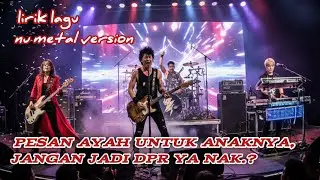 JANGAN JADI DPR - PESAN AYAH UNTUK ANAKNYA - LAGU KRITIKAN PEMERINTAH - LIRIK LAGU- NU METAL VERSION