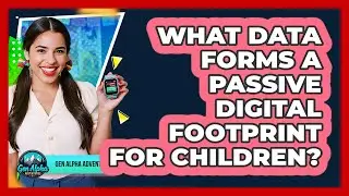 What Data Forms a Passive Digital Footprint For Children?