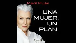 Una mujer, un plan. Una vida llena de riesgos, belleza y &eacute;xito por Maye Musk | Audio Libro Gratis