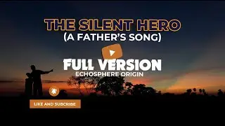 FULL VERSION The Silent Hero (A Father&rsquo;s Song) - EchoSphere Origin
