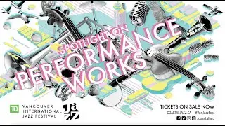 Spotlight on: Performance Works | 2021 TD Vancouver International Jazz Festival