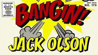 Jack Olson - Bangin!