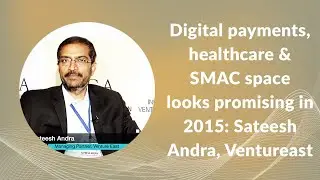 Digital payments, healthcare & SMAC space looks promising in 2015: Sateesh Andra, Ventureast