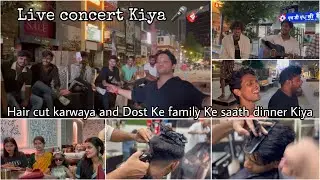 Live Concert Kiya Haircut Karwaya And Dost Ke Family Ke Saath Dinner Kiya || Anny Shaw 