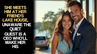 She Meets Him At Her Friend's Lake House, Unaware The Quiet Guest Is A CEO Who'll Make Her His