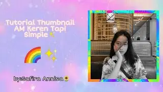 Tutorial Thumbnail Alight Motion Keren Tapi Simple ✨👌||by: Safira Annisa 👑