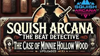 Squish Arcana: The Beat Detective &ndash; The Case of Minnie Hollow Wood
