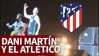 El momentazo Atleti en el concierto de Dani Mart&iacute;n | Diario As