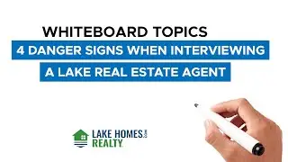 Whiteboard Topics: 4 Danger Signs When Interviewing A Lake Real Estate Agent