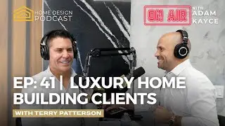 EP 41: The Client Experience in Luxury&nbsp;Home&nbsp;Building&nbsp;with Terry Paterson