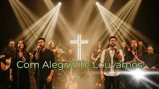 Com Alegria Te Louvamos