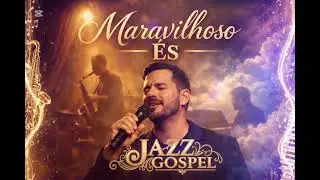 Maravilhoso És | Jazz Gospel de Adoração 🎷🙏 | Saxofone & Fé 