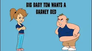 Big Baby Tom Wants a Barney Bed