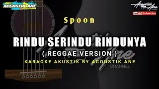Rindu Serindu Rindunya - Spoon || Versi Reggae ( Akustik Karaoke ) Lirik Lagu