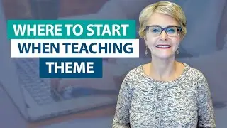 Where do I start when teaching theme?