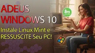 Pare de Usar Windows 10 (Sem Suporte)! Migre para o Linux Mint do Zero (Tutorial Completo)