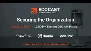 Securing the Organization EcoCast Webinar Feat. Illumio, Netwrix & KnowBe4