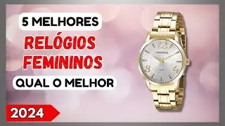 5 Melhores RELÓGIOS FEMININOS 2024. Relógio Feminino Qual o Melhor?