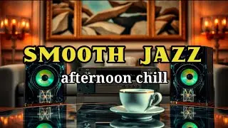 Smooth Jazz Afternoon Chill 🌤️ Relaxing Cafe Lounge Music