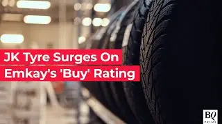 JK Tyre's Share Price Surges On Emkay Global's 'Buy' Rating | BQ Prime