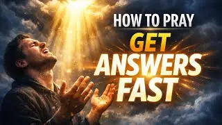 How to Pray and Get Answers Fast | The Secret That Unlocks Immediate Results in Prayer