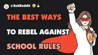 The best ways to rebel against school rules