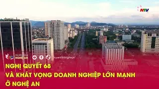 Nghị quyết 68 và khát vọng doanh nghiệp lớn mạnh ở Nghệ An