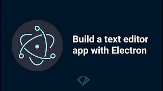 Electron Tutorial - Build a custom text editor app