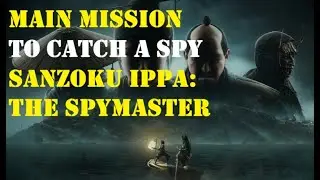 TO CATCH A SPY (Sanzoku Ippa: Spymaster) - Main Mission (AC Shadows: Claws Of Awaji)