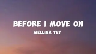 Mellina Tey - Before I Move On [Lyrics]