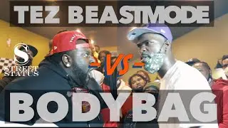 TEZ BEASTMODE VS BODYBAG // STREET STATUS