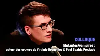 COLLOQUE : Mutantes/vampires, autour des oeuvres de Virginie Despentes et Paul Beatriz Preciado