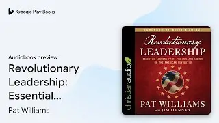 Revolutionary Leadership: Essential Lessons&hellip; by Pat Williams &middot; Audiobook preview
