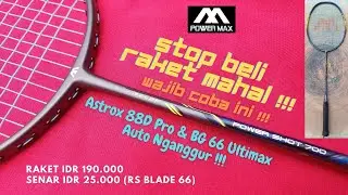 RAKET 200 RIBU - POWER MAX POWER SHOT 700 & RS BLADE 66 - SAINGAN ASTROX 88D PRO & BG 66 ULTIMAX