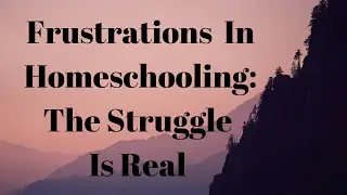 Frustrations in Homeschooling | How to Avoid Getting Burned Out with Bad Days in Homeschooling