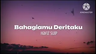 Bahagiamu Deritaku - Hafiz Suip (lirik)