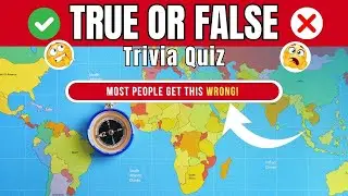 True or False Trivia Quiz: Geography Edition (Most People Get This Wrong)