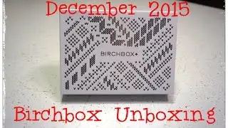 Birchbox Unboxing - December 2015 All Wrapped Up + PROMO Codes!!!