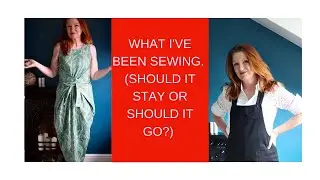 What I've Been Sewing (should it stay or should it go?)