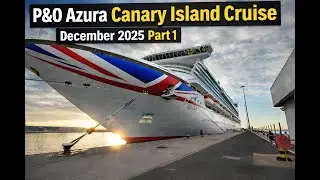 P&O Azura Canary Islands Cruise December 2025 Part 1 Days 1,2&3